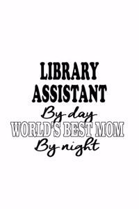 Library Assistant By Day World's Best Mom By Night
