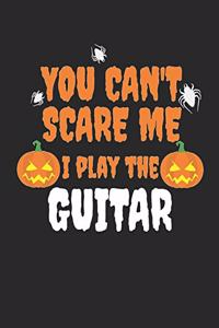 You can't scare me I play the Guitar Guitar Tabs Tablature Guitarist Guitar Player Notebook