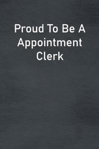 Proud To Be A Appointment Clerk