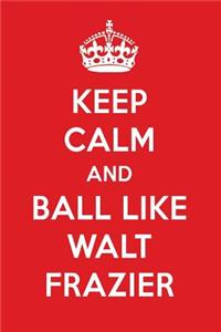Keep Calm and Ball Like Walt Frazier: Walt Frazier Designer Notebook