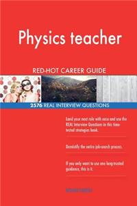 Physics teacher RED-HOT Career Guide; 2576 REAL Interview Questions
