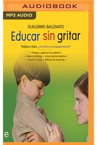 Educar Sin Gritar (Narración En Castellano)