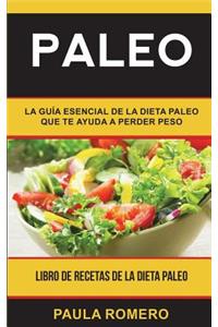 Paleo: La guía esencial de la dieta paleo que te ayuda a perder peso (Libro de Recetas de la Dieta Paleo)