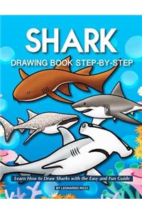 Shark Drawing Book Step-By-Step: Learn How to Draw Sharks with the Easy and Fun Guide