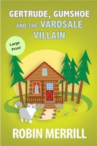 Gertrude, Gumshoe and the Vardsale Villain: Large Print Edition