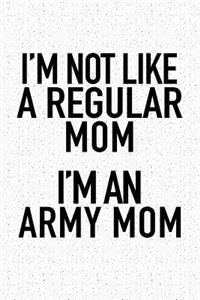 I'm Not Like a Regular Mom I'm an Army Mom