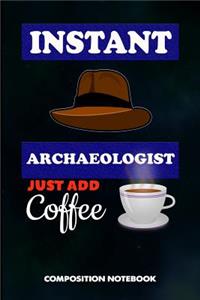 Instant Archaeologist Just Add Coffee