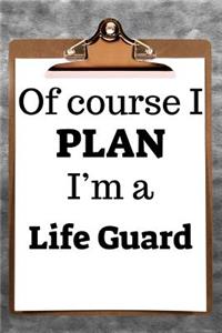 Of Course I Plan I'm a Life Guard