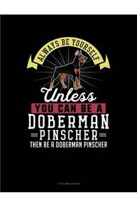 Always Be Yourself Unless You Can Be a Doberman Pinscher Then Be a Doberman Pinscher