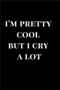 I'm Pretty Cool But I Cry a Lot
