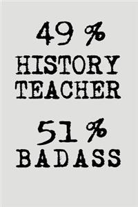 49% History Teacher 51% Badass