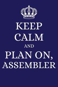 Keep Calm and Plan on Assembler