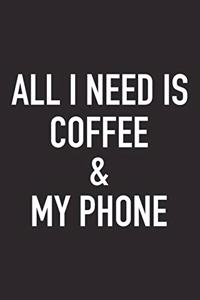 All I Need Is Coffee and My Phone