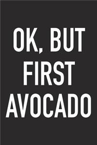 Ok, But First Avocado