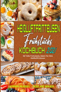 Heißluftfritteusen-Frühstücks-Kochbuch 2021