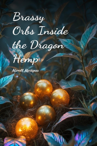 Brassy Orbs Inside the Dragon Hemp