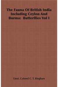 Fauna of British India Including Ceylon and Burma: Butterflies Vol I