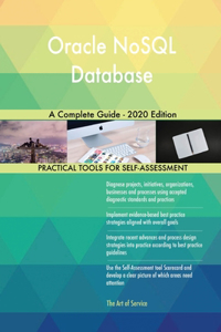 Oracle NoSQL Database A Complete Guide - 2020 Edition