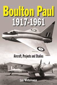 Boulton Paul 1917-1961: Aircraft, Projects and Studies