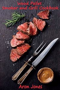 Wood Pellet Smoker and Grill Cookbook