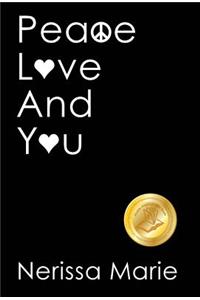 Peace, Love and You (A Spiritual Inspirational Self-Help Book about Self-Love, Spirituality, Self-Esteem and Meditation - Self Help books and Spiritual books on Meditation, Self Love, Self Esteem)