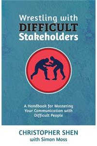 Wrestling with Difficult Stakeholders