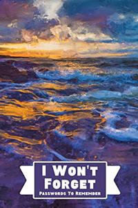 I Won't Forget Passwords To Remember: Hardback Cover Password Tracker And Information Keeper With Alphabetical Index For Social Media, Website and Online Accounts With Ocean Painting Abs