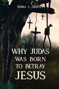 Why Judas was Born to Betray Jesus