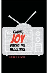 Finding Joy Beyond the Headlines