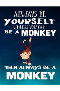Always Be Yourself Unless You Can Be a Monkey Then Always Be a Monkey