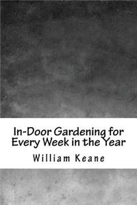 In-Door Gardening for Every Week in the Year