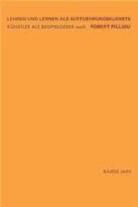 Lehren Und Lernen ALS Auffuehrungskuenste - Kuenstler ALS Beispielgeber Nach Robert Filliou