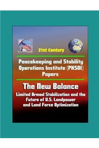 21st Century Peacekeeping and Stability Operations Institute (PKSOI) Papers - The New Balance