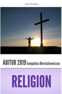 Abiturwissen Religion: Kompaktes Oberstufenwissen Zur Vorbereitung Auf Das Abitur 2019 (Klausuren- Und Abiturtraining)