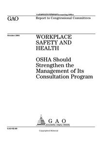 Workplace Safety and Health: OSHA Should Strengthen the Management of Its Consultation Program