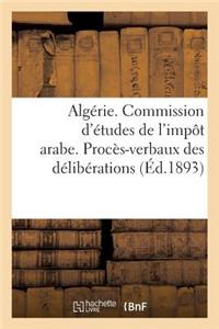 Algérie. Commission d'Études de l'Impôt Arabe. Procès-Verbaux Des Délibérations (1re Et 2e Sessions)