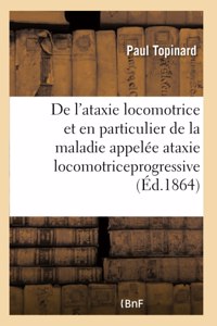 de l'Ataxie Locomotrice Et En Particulier de la Maladie Appelée Ataxie Locomotriceprogressive