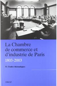 La Chambre de Commerce Et D'Industrie de Paris (1803-2003) II: Etudes Thematiques