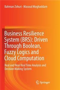 Business Resilience System (Brs): Driven Through Boolean, Fuzzy Logics and Cloud Computation