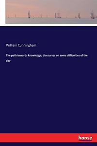 The path towards knowledge; discourses on some difficulties of the day