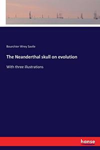 Neanderthal skull on evolution