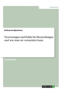 Verzerrungen und Fehler bei Beurteilungen und wie man sie vermeiden kann