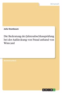 Bedeutung der Jahresabschlussprüfung bei der Aufdeckung von Fraud anhand von Wirecard