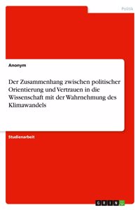 Zusammenhang zwischen politischer Orientierung und Vertrauen in die Wissenschaft mit der Wahrnehmung des Klimawandels