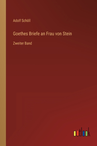 Goethes Briefe an Frau von Stein