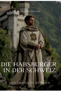 Die Habsburger in der Schweiz