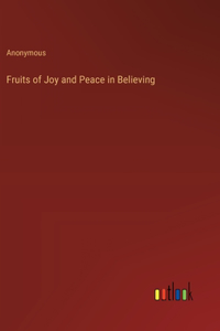Fruits of Joy and Peace in Believing