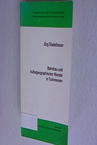 Bahnbau Und Kulturgeographischer Wandel in Turkmenien