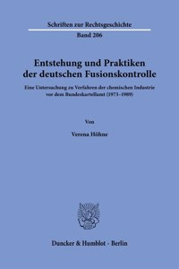 Entstehung Und Praktiken Der Deutschen Fusionskontrolle