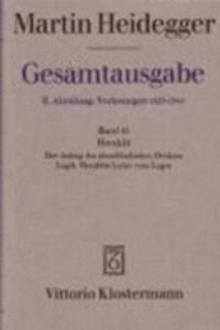 Martin Heidegger, Heraklit - 1. Der Anfang Des Abendlandischen Denkens (Sommersemester 1943) 2. Logik. Heraklits Lehre Vom Logos (Sommersemester 1944)